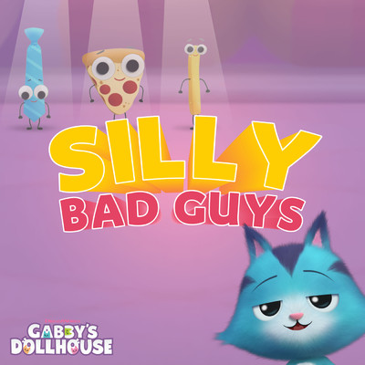 シングル/Silly Bad Guys/Gabby's Dollhouse