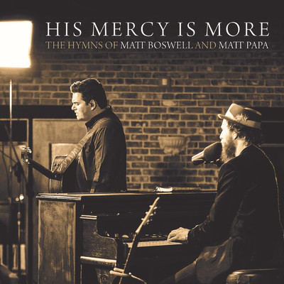 His Mercy Is More: The Hymns Of Matt Boswell And Matt Papa/Matt Boswell／Matt Papa