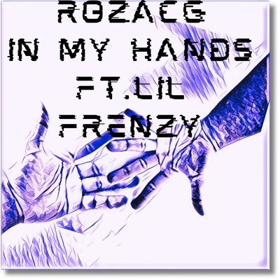 シングル/RozacG-In My Hands ft.Lil Frenzy (feat. Lil Frenzy)/RozacG