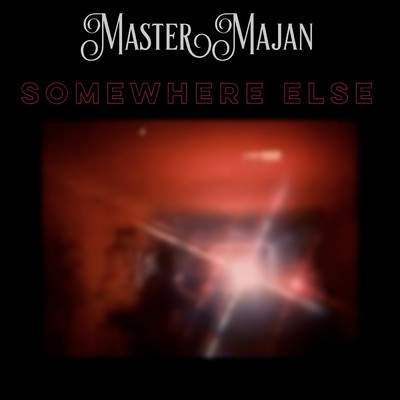 Somewhere Else/Master Majan
