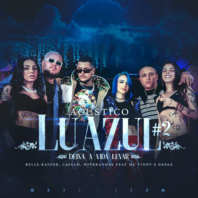 シングル/Luazul #2: Deixa a Vida Levar (feat. MC Vinny e DaPaz) [Acustico]/Belle Kaffer／Casluh／Hyperanhas