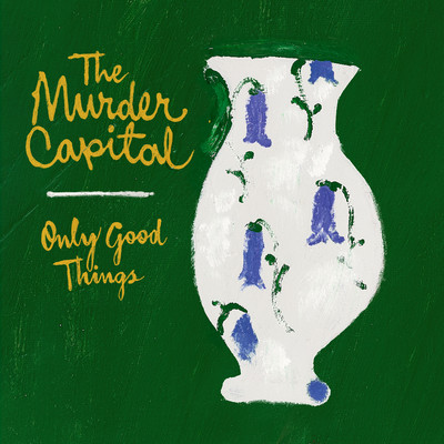 シングル/Only Good Things/The Murder Capital