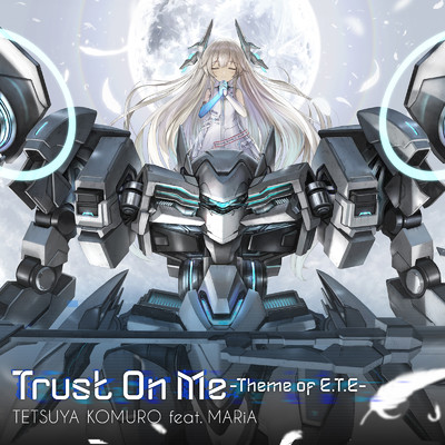 Trust On Me -Theme of E.T.E-/Tetsuya Komuro feat. MARiA