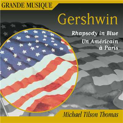 Gershwin: Rhapsody in Blue, Second Rhapsody, An American in Paris & 4 Overtures/Michael Tilson Thomas