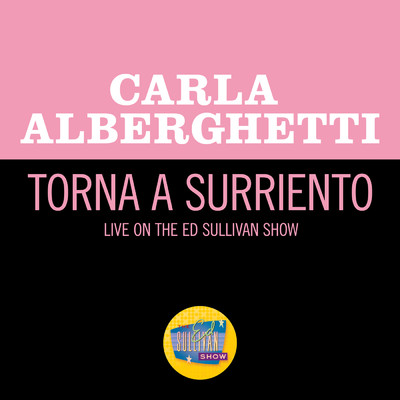Torna a Surriento (Come Back to Sorrento) (Live On The Ed Sullivan Show, November 3, 1957)/Carla Alberghetti