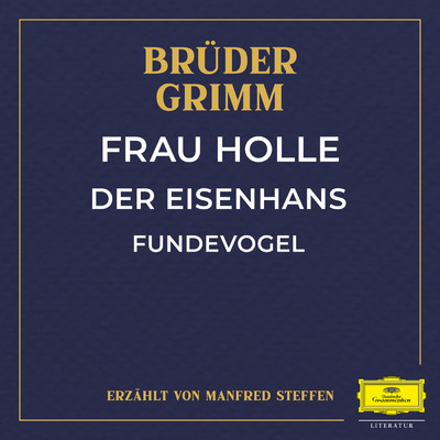 Frau Holle ／ Der Eisenhans ／ Fundevogel/Bruder Grimm／Manfred Steffen