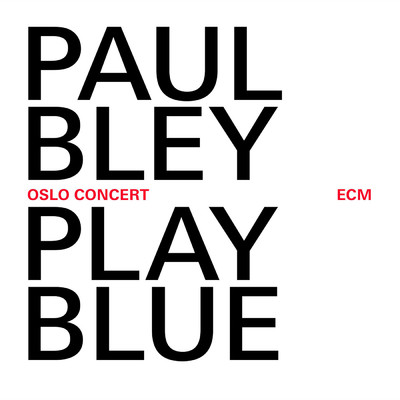 Play Blue - Oslo Concert (Live At Oslo Jazz Festival ／ 2008)/ポール・ブレイ