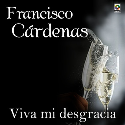 アルバム/Viva Mi Desgracia/Francisco Cardenas
