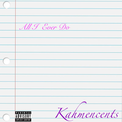 All I Ever Do/KahMenCents