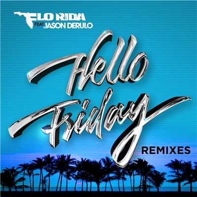 Hello Friday (feat. Jason Derulo) [Remixes]/Flo Rida