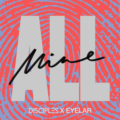 シングル/All Mine/Disciples & Eyelar