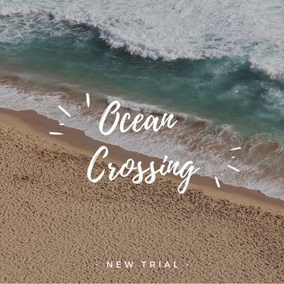 Ocean Crossing/New Trial