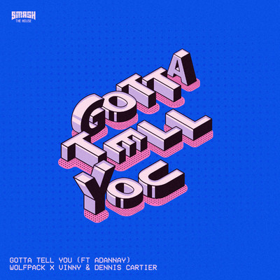 Gotta Tell You (feat. Adannay)/Wolfpack, Vinny & Dennis Cartier