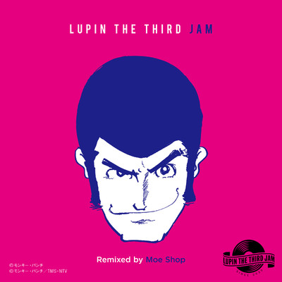 CHASING THE HUSTLER 2015 - LUPIN THE THIRD JAM Remixed by Moe shop/ルパン三世JAM CREW & Moe Shop