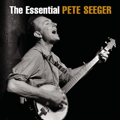 アルバム/The Essential Pete Seeger/Pete Seeger