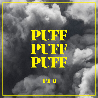 PUFF PUFF PUFF/Dani M
