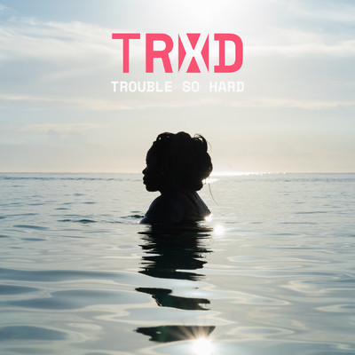 シングル/Trouble So Hard/TRXD