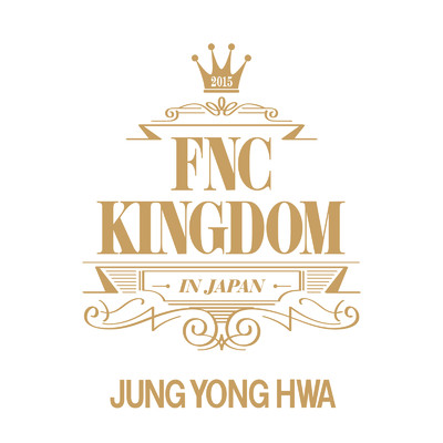I'm glad I fell in love with you (Live 2015 FNC KINGDOM-Part1@Makuhari International Exhibition Halls, Chiba)/JUNG YONG HWA