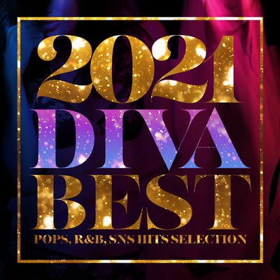 アルバム/2021 DIVA BEST -POPS, R&B, SNS HITS SELECTION-/Various Artists