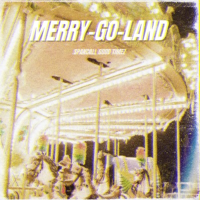 MERRY-GO-LAND (NEW SPANCALL)/スパンコールグッドタイムズ