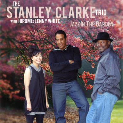 Jazz In The Garden (featuring Hiromi, Lenny White)/Stanley Clarke Trio