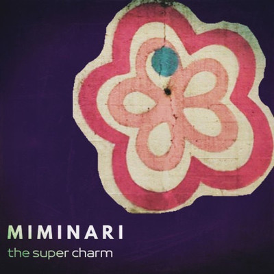 MIMINARI/the super charm