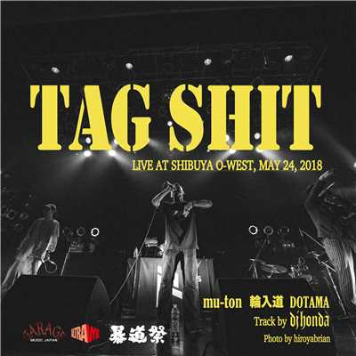 TAG S＊＊T (Track by dj honda) [LIVE AT 暴道祭, MAY 24, 2018]/輪入道 × DOTAMA × mu-ton