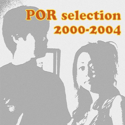 アルバム/POR selection 2000-2004/POR