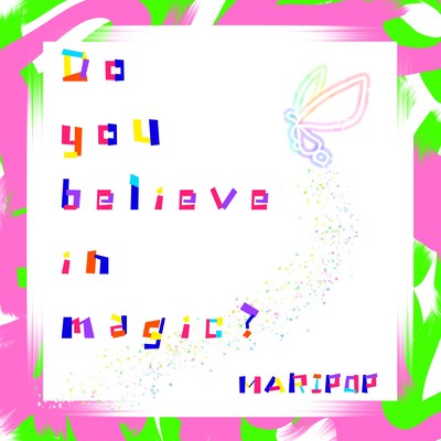 Do you believe in magic？/MARIPOP
