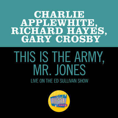 This Is The Army, Mr. Jones (Live On The Ed Sullivan Show, June 17, 1956)/Charlie Applewhite／Richard Hayes／Gary Crosby