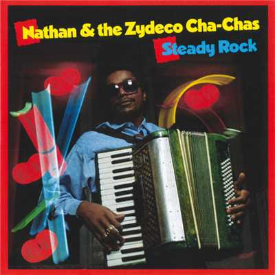 アルバム/Steady Rock/Nathan And The Zydeco Cha-Chas