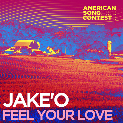 Feel Your Love (From “American Song Contest”)/Jake'O