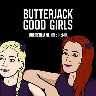 Good Girls (Drenched Hearts Remix)/Butterjack