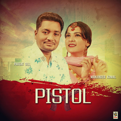 Pistol/Pargat Gill & Pali Sidhu