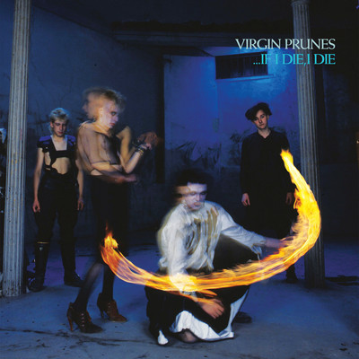 アルバム/...If I Die, I Die (40th Anniversary Edition)/Virgin Prunes
