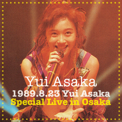 1989.8.23 Yui Asaka Special Live in Osaka (+2) [2020 Remaster]/浅香 唯