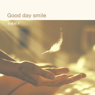 Good day smile/秋篠桂子