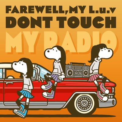 DONT TOUCH MY RADIO/FAREWELL, MY L.u.v
