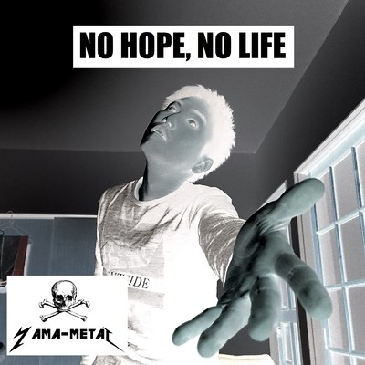 NO HOPE, NO LIFE/YAMA-METAL