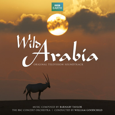 Wild Arabia (Original Television Soundtrack)/Barnaby Taylor／BBC コンサート・オーケストラ／William Goodchild