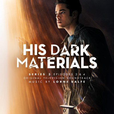 アルバム/His Dark Materials Series 3: Episodes 3 & 4 (Original Television Soundtrack)/ロアン・バルフェ