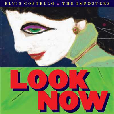 アルバム/Look Now (Deluxe Edition)/エルヴィス・コステロ&ジ・インポスターズ