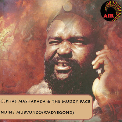 Ndine Mubvunzo (Wadyegond)/Cephas Mashakada & The Muddy Face