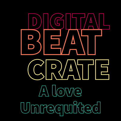 シングル/A Love Unrequited/Digital Beat Crate