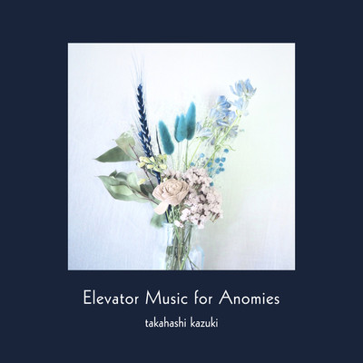 Elevator Music for Anomies/takahashi kazuki