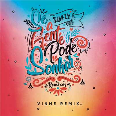 Se a Gente Pode Sonhar (VINNE Remix)/SoFly／VINNE