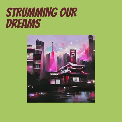 Strumming Our Dreams/SAIPHX