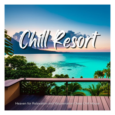 アルバム/Chill Resort 〜チルハウスを聴きながらリゾート気分で極上デトックス〜/Cafe lounge resort