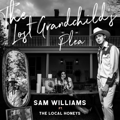 The Lost Grandchild's Plea (featuring The Local Honeys)/Sam Williams