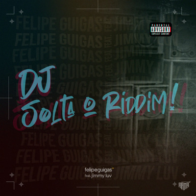 Dj Solta O Riddim (Explicit) (featuring Jimmy Luv)/Felipe Guigas